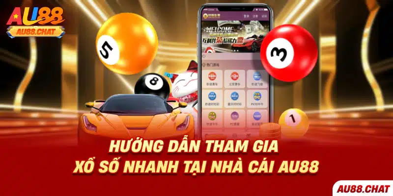 Hướng dẫn tham gia xổ số nhanh tại nhà cái Au88